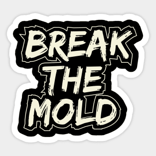 Break The Mold Sticker